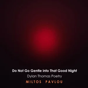 Ο Μίλτος Παύλου μελοποιεί Dylan Thomas: «Do Not Go Gentle Into That Good Night»